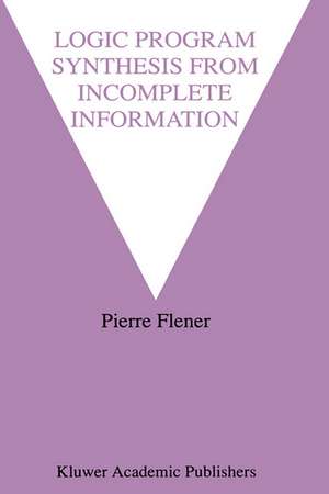 Logic Program Synthesis from Incomplete Information de Pierre Flener