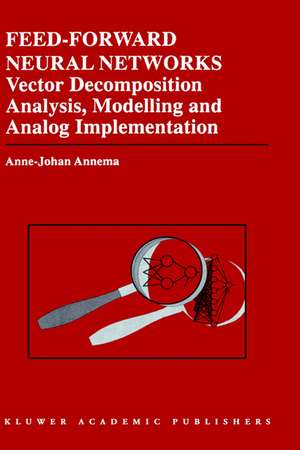 Feed-Forward Neural Networks: Vector Decomposition Analysis, Modelling and Analog Implementation de Jouke Annema