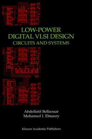 Low-Power Digital VLSI Design: Circuits and Systems de Abdellatif Bellaouar