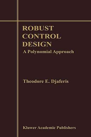 Robust Control Design: A Polynomial Approach de Theodore E. Djaferis