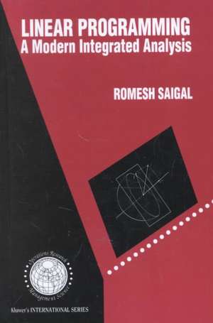 Linear Programming: A Modern Integrated Analysis de Romesh Saigal