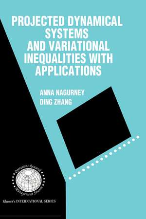 Projected Dynamical Systems and Variational Inequalities with Applications de Anna Nagurney