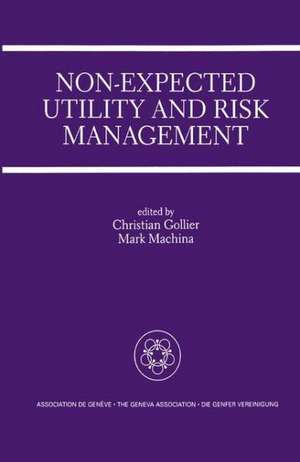 Non-Expected Utility and Risk Management: A Special Issue of the Geneva Papers on Risk and Insurance Theory de Christian Gollier