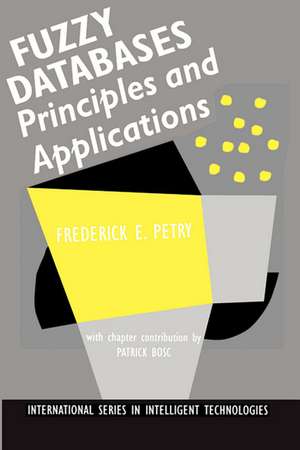 Fuzzy Databases: Principles and Applications de Frederick E. Petry