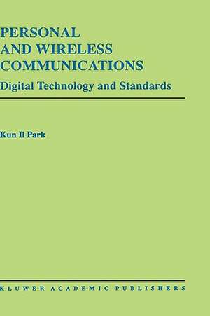 Personal and Wireless Communications: Digital Technology and Standards de Kun I. Park