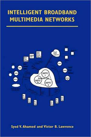 Intelligent Broadband Multimedia Networks: Generic Aspects and Architectures Wireless, ISDN, Current and Future Intelligent Networks de Syed V. Ahamed