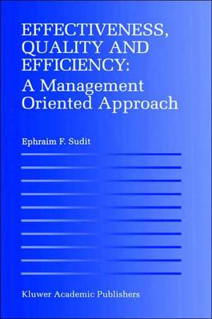 Effectiveness, Quality and Efficiency: A Management Oriented Approach de Ephraim F. Sudit