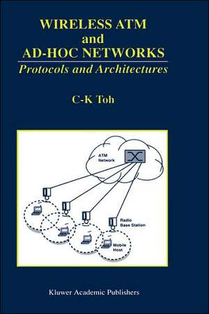 Wireless ATM and Ad-Hoc Networks: Protocols and Architectures de C. K. Toh