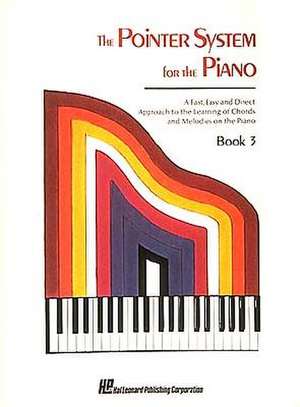 The Pointer System for the Piano, Book 3: A Fast, Easy and Direct Approach to the Learning of Chords and Melodies on the Piano de Hal Leonard Publishing Corporation