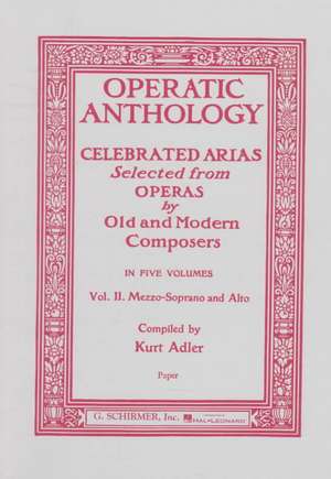 Operatic Anthology: Celebrated Arias Selected from Operas by Old and Modern Composers de Hal Leonard Corp