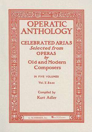 Operatic Anthology, Volume V: Celebrated Arias Selected from Operas by Old and Modern Composers de Kurt Adler