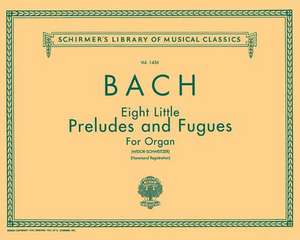 8 Little Preludes and Fugues: Organ Solo de Sebastian Bach Johann