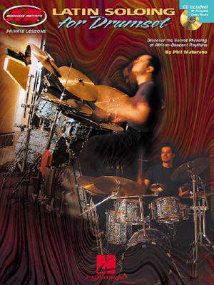 Latin Soloing for Drumset [With CD]: A Director's Guide to Better Singing de Phil Maturano