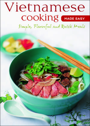 Vietnamese Cooking Made Easy: Simple, Flavorful and Quick Meals [Vietnamese Cookbook, 50 Recipes] de Periplus Editors