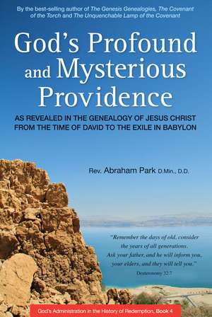 God's Profound and Mysterious Providence: As Revealed in the Genealogy of Jesus Christ from the time of David to the Exile in Babylon (Book 4) de Abraham Park