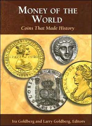 Money of the World: Coins That Made History de Ira Goldberg