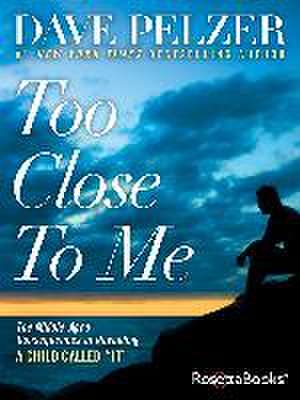 Too Close to Me de Dave Pelzer