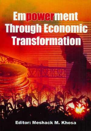 Empowerment Through Economic Transformation de Meshack Khosa