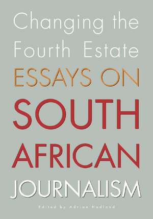 Changing the Fourth Estate: Essays on South African Journalism de Adrian Hadland