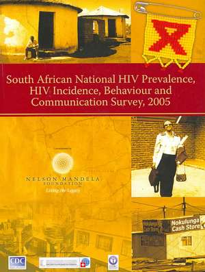 South African National HIV Prevalence, HIV Incidence, Behaviour and Communication Survey, 2005 de Nelson Mandela Foundation