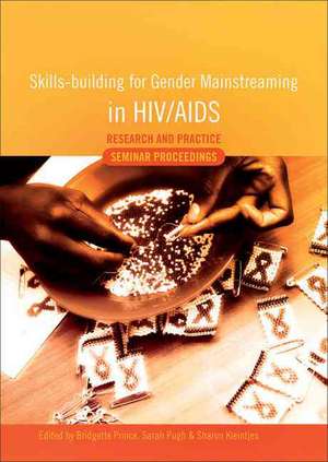 Skills-Building for Gender Mainstreaming in HIV/AIDS: Research and Practice Seminar Proceedings de Bridgette Prince