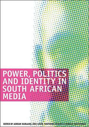 Power, Politics and Identity in South African Media: Selected Seminar Papers de Adrian Hadland