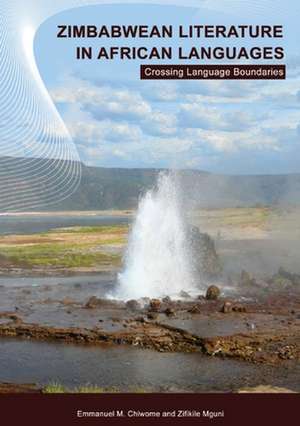 Zimbabwean Literature in African Languages. Crossing Language Boundaries de Emmanuel M. Chiwome