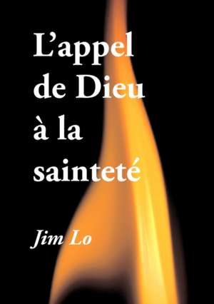 L'Appel de Dieu La Saintet: Reconditioning Your Paradigm de Jim Lo