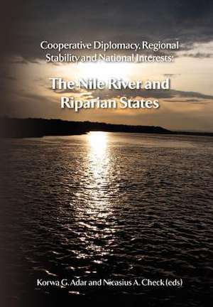 Cooperative Diplomacy, Regional Stability and National Interests. the Nile River and the Riparian States de Korwa G. Adar