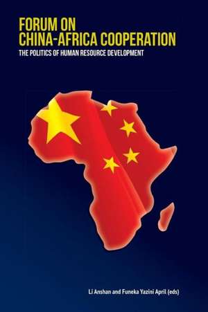 Forum on China-Africa Cooperation. the Politics of Human Resource Development de Li Anshan