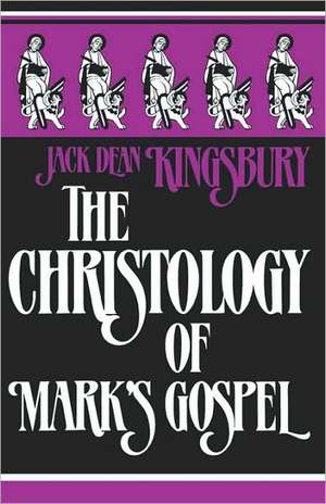 The Christology of Mark's Gospel de Jack Dean Kingsbury