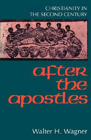 After the Apostles: Jesus, Authorities, Disciples de W. -H. Wagner