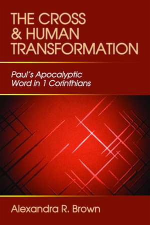 The Cross and Human Transformation: The History and Setting of the Sayings Gospel de Alexandra R. Brown