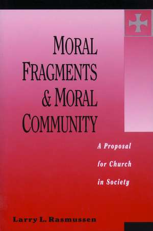 Moral Fragments & Moral Community: History and Theology of the Book of Concord de Larry Rasmussen