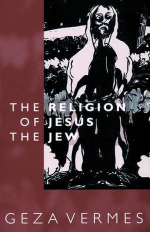 Religion of Jesus the Jew de Geza Vermes