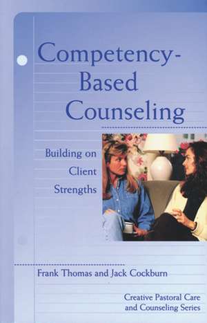 Competency Based Counseling: Sermons on Pain, Power, and Weakness de Frank N. Thomas