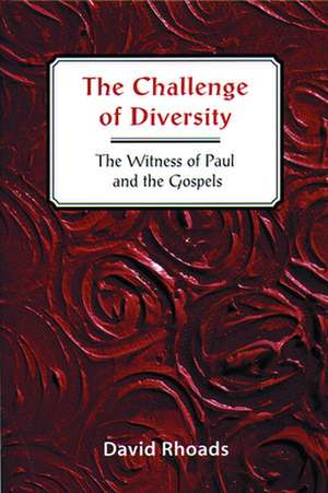 Challenge of Diversity: The Witness of Paul and the Gospels de David Rhoads