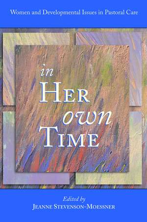 In Her Own Time: Women and Development Issues in Pastoral Care de Jeanne Stevenson-Moessner