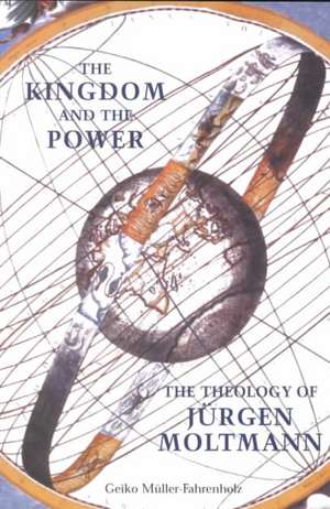 The Kingdom and the Power: The Theology of Jurgen Moltmann de Geiko Muller-Fahrenholz