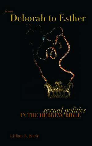 From Deborah to Esther: Religion, Politics, and Culture de Lillian R. Klein