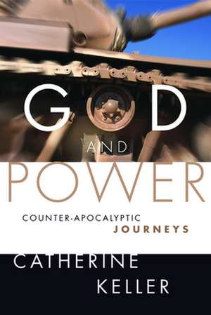 God and Power: Counter-Apocalyptic Journeys de Catherine Keller