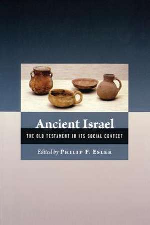 Ancient Israel: The Old Testament in Its Social Context de Philip Francis Esler