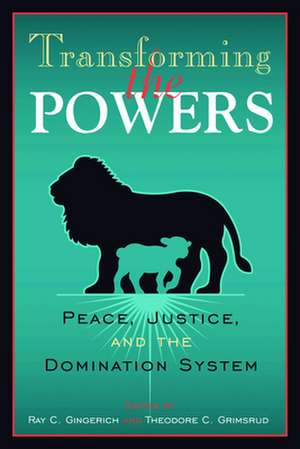 Transforming the Powers: Peace, Justice, and the Domination System de Ray C. Gingerich