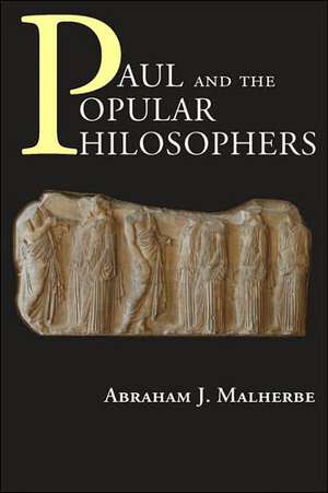 Paul and the Popular Philosophers: New Approaches in Biblical Studies de Abraham J Malherbe