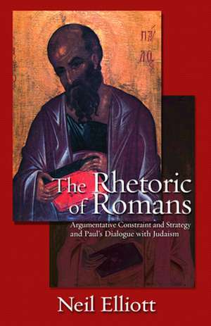 The Rhetoric of Romans: Argumentative Constraint and Strategy and Paul's Dialogue with Judaism de Neil Elliott