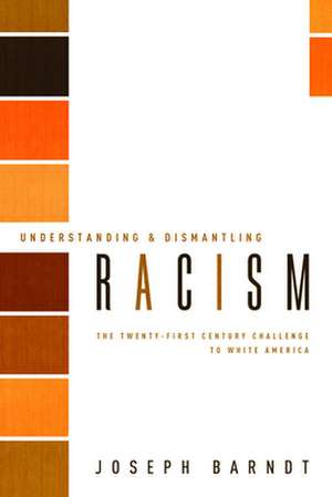 Understanding and Dismantling Racism: The Twenty-First Century Challenge to White America de Joseph Barndt