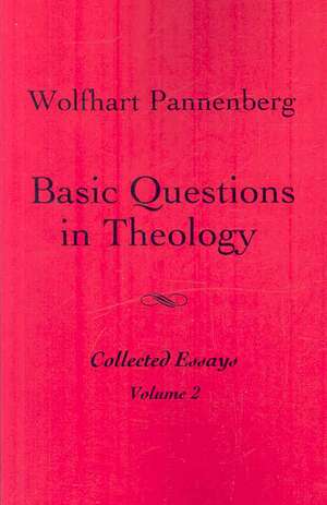 Basic Questions in Theology, Volume 2 de Wolfhart Pannenberg
