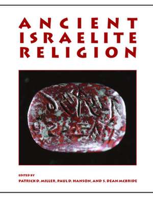 Ancient Israelite Religion de Professor Patrick D, Jr. Miller