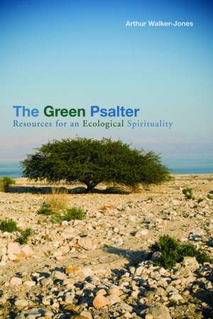 The Green Psalter: Resources for an Ecological Spirituality de Arthur Walker-Jones