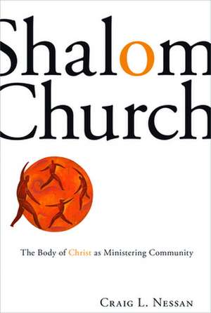 Shalom Church: The Body of Christ as Ministering Community de Craig L. Nessan